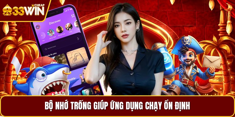 Bộ nhớ trống giúp ứng dụng chạy ổn định